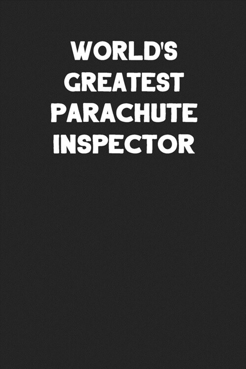 Worlds Greatest Parachute Inspector: Blank Lined Parachute Rigger Notebook Journal (Paperback)