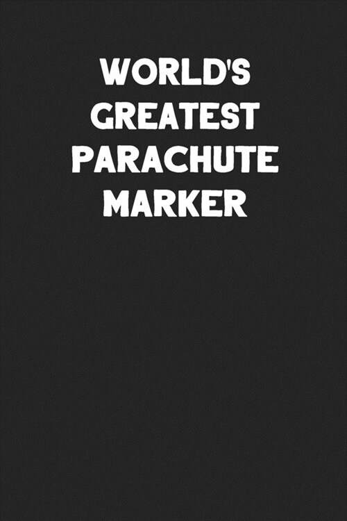 Worlds Greatest Parachute Marker: Blank Lined Parachute Rigger Notebook Journal (Paperback)