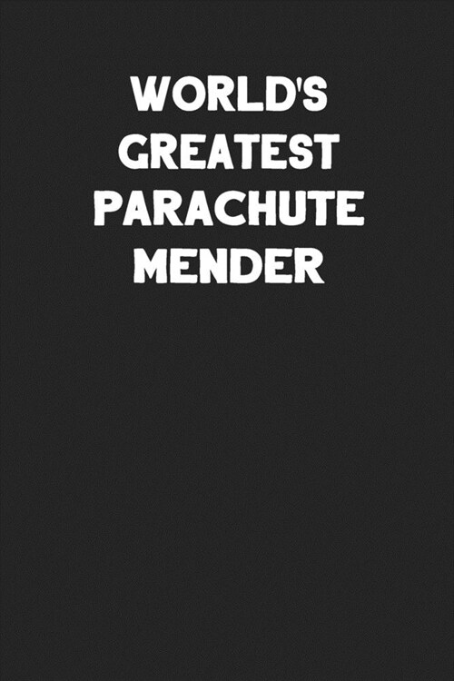 Worlds Greatest Parachute Mender: Blank Lined Parachute Rigger Notebook Journal (Paperback)