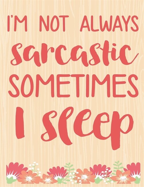Im Not Always Sarcastic Sometimes I Sleep: Lined Journal: Journal Notebook Diary: Best Gift for Moms, Daily Moments and Milestones - A Classic Ruled/ (Paperback)