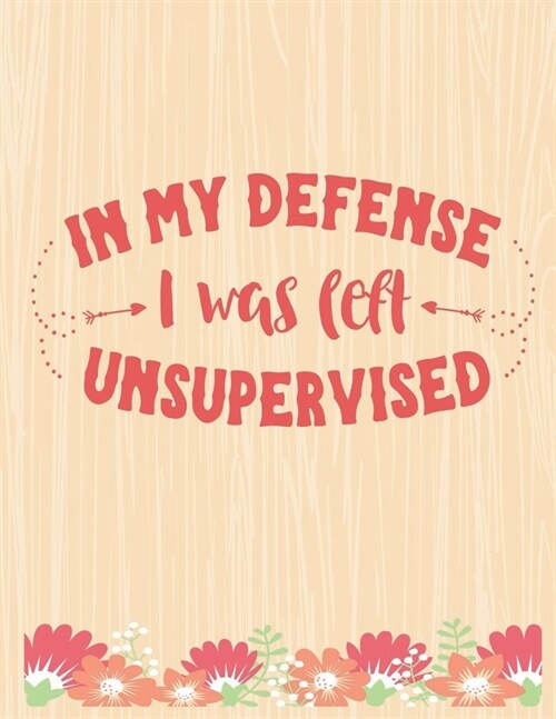 In My Defense I Was Left Unsupervised: Lined Journal: Journal Notebook Diary: Best Gift for Moms, Daily Moments and Milestones - A Classic Ruled/Lined (Paperback)