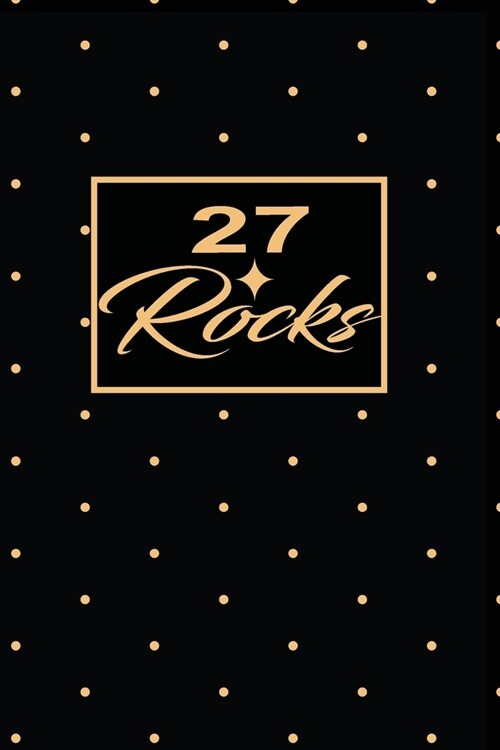 27 Rocks: 27th twenty-seventh Birthday Gift for Women twenty seven year old daughter, son, boyfriend, girlfriend, men, wife and (Paperback)