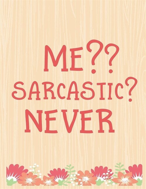 Me Sarcastic Never: Lined Journal: Journal Notebook Diary: Best Gift for Moms, Daily Moments and Milestones - A Classic Ruled/Lined Compos (Paperback)