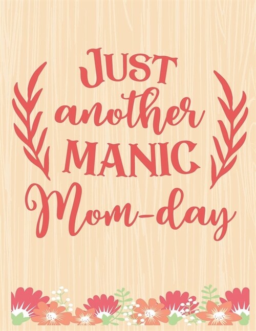 Just Another Manic Mom Day: Lined Journal: Journal Notebook Diary: Best Gift for Moms, Daily Moments and Milestones - A Classic Ruled/Lined Compos (Paperback)