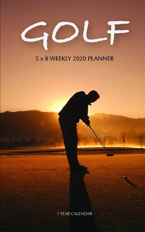 Golf 5 x 8 Weekly 2020 Planner: 1 Year Calendar (Paperback)