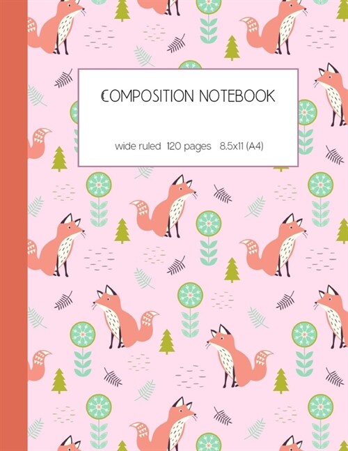 Composition notebook wide ruled 120 pages 8.5x11 (A4): lined paper journal for writing and taking notes - cute foxes chilling - fox pattern - perfect (Paperback)