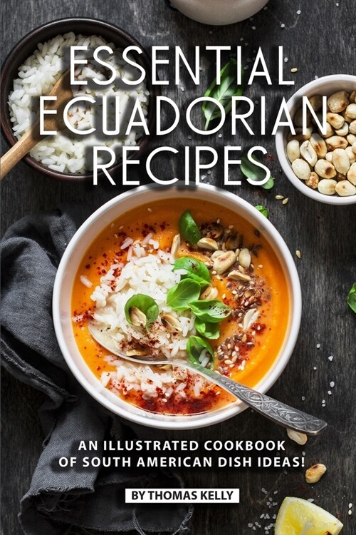 Essential Ecuadorian Recipes: An Illustrated Cookbook of South American Dish Ideas! (Paperback)