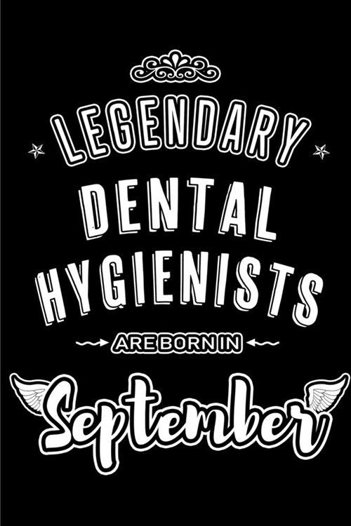 Legendary Dental Hygienists are born in September: Blank Lined Dental Hygienist Journal Notebooks Diary as Appreciation, Birthday, Welcome, Farewell, (Paperback)