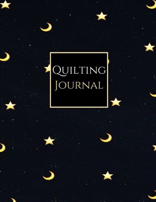 Quilting Journal: Moon and Stars Black Softcover Quilt Journal Planner, Quilt Pattern Books, Quilting Daily (Paperback)