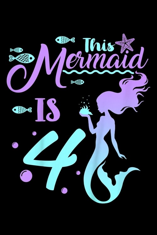 This Mermaid is 4: Kids 4 Years Old 4Th Birthday Mermaid Girl Daughter Journal/Notebook Blank Lined Ruled 6 X9 120 Pages (Paperback)