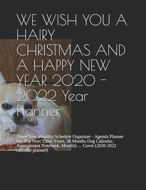 WE WISH YOU A HAIRY CHRISTMAS AND A HAPPY NEW YEAR 2020 - 2022 Year Planner: Three Year Monthly Schedule Organizer - Agenda Planner For The Next Three (Paperback)