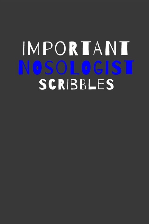 Important Nosologist Scribbles: Inspirational Motivational Funny Gag Notebook Journal Composition Positive Energy 120 Lined Pages For Nosologists (Paperback)