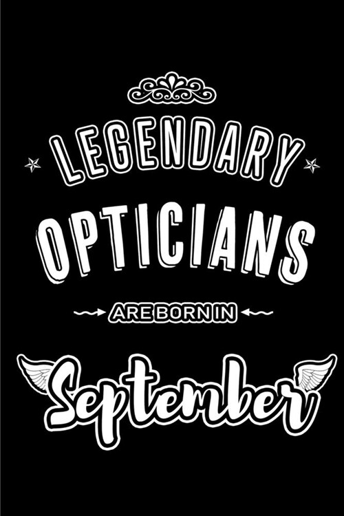 Legendary Opticians are born in September: Blank Lined Optician Journal Notebooks Diary as Appreciation, Birthday, Welcome, Farewell, Thank You, Chris (Paperback)