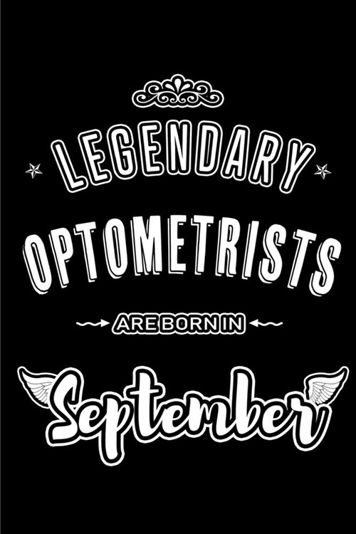 Legendary Optometrists are born in September: Blank Lined Optometrist Journal Notebooks Diary as Appreciation, Birthday, Welcome, Farewell, Thank You, (Paperback)