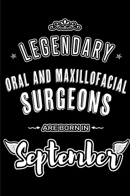 Legendary Oral and Maxillofacial Surgeons are born in September: Blank Lined Oral Surgeon Journal Notebooks Diary as Appreciation, Birthday, Welcome, (Paperback)