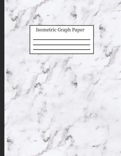 Isometric Graph Paper: 3-D Design .28 Grid Equilateral Triangle Notebook: 8.5 x 11, Pretty White & Gray Marble Granite (Paperback)