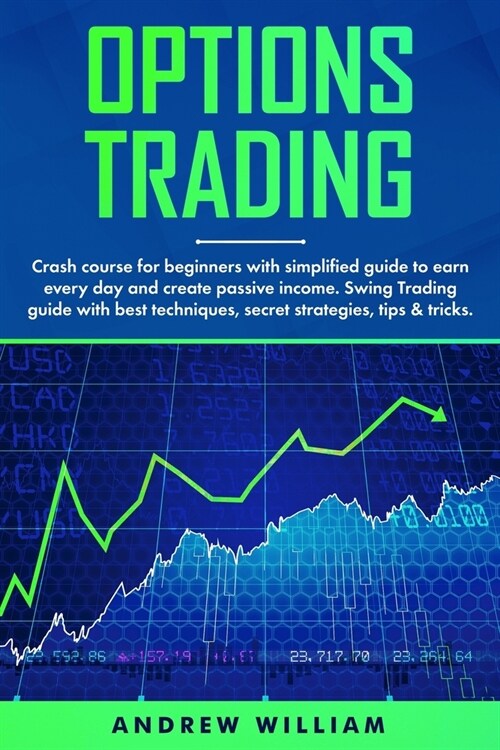 Options trading: Crash course for beginners with simplified guide to earn every day and create passive income. Swing Trading guide with (Paperback)