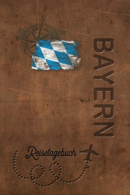 Reisetagebuch Bayern: Urlaubstagebuch f? Reisen nach Bayern.Reise Logbuch f? 40 Reisetage f? Reiseerinnerungen der sch?sten Sehensw?dig (Paperback)