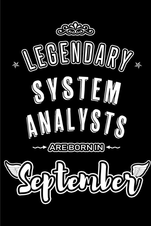 Legendary System Analysts are born in September: Blank Lined System Analyst Journal Notebooks Diary as Appreciation, Birthday, Welcome, Farewell, Than (Paperback)
