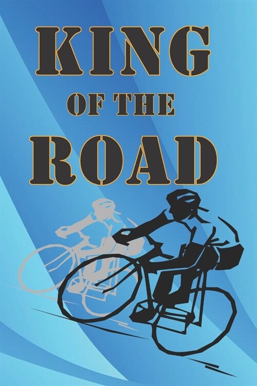 King of the Road: Blue and black notebook journal with cyclist. Great cycling gift for anyone who adores being on two wheels on the open (Paperback)