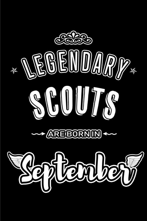 Legendary Scouts are born in September: Blank Lined Scout Journal Notebooks Diary as Appreciation, Birthday, Welcome, Farewell, Thank You, Christmas, (Paperback)