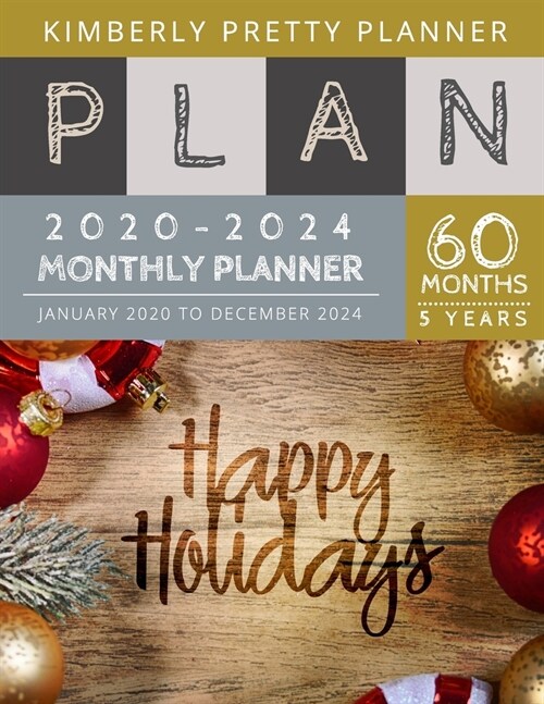 5 Year Monthly Planner 2020-2024: five year planner 2020-2024 for planning short term to long term goals - easy to use and overview your plan - Happy (Paperback)