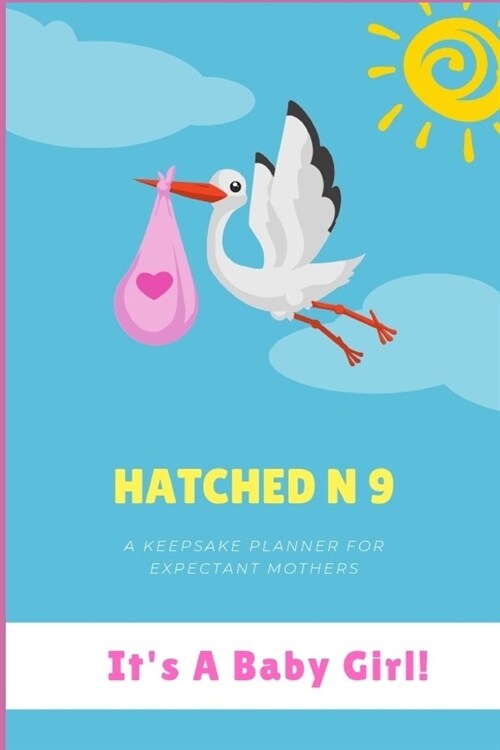 Hatched N 9: A Keepsake Planner For Expectant Mothers (For Baby Girls) (Paperback)