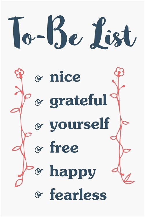 To-Be List. Nice, grateful, yourself, free, happy, fearless: Cute journal for your daily motivation and appreciation notes. A great gift idea for posi (Paperback)