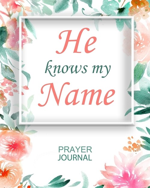 He Knows My Name: Guided Prayer and Sermon Journal: 101 moments of Prayer, Praise and Thanks (Paperback)