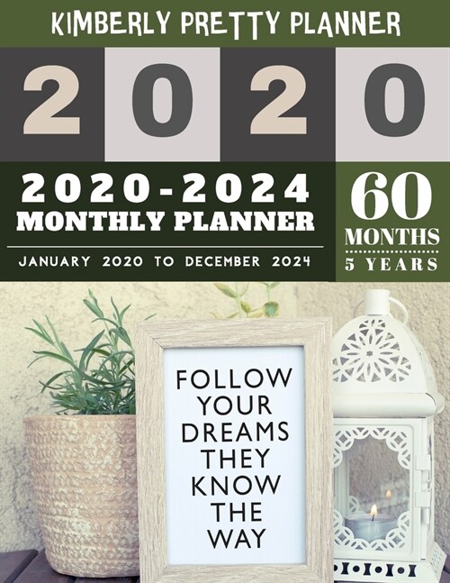 5 year monthly planner 2020-2024: monthly planner 5 year - 5 Year Planner for 60 Months - follow your dreams they know the way inspire quote design (Paperback)