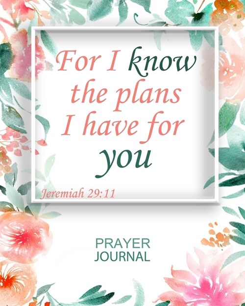 For I know The Plans I have For You: Guided Prayer and Sermon Journal: 101 moments of Prayer, Praise and Thanks (Paperback)