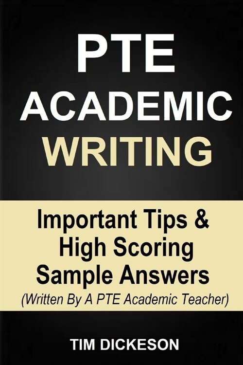 PTE Academic Writing: Important Tips & High Scoring Sample Answers (Written By A PTE Academic Teacher) (Paperback)