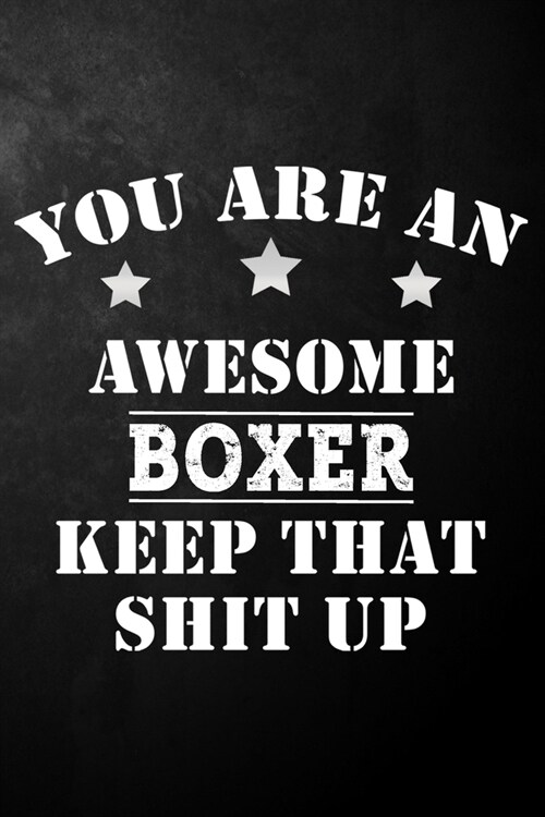 You Are An Awesome Boxer Player Keep That Shit Up: Funny Boxing Journal / Notebook / Diary / Gift For Boxers ( 6 x 9 - 120 Blank Lined Pages ) (Paperback)