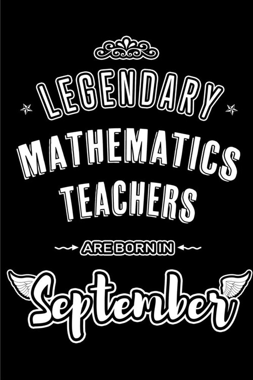 Legendary Mathematics Teachers are born in September: Blank Lined Math Teacher Journal Notebooks Diary as Appreciation, Birthday, Welcome, Farewell, T (Paperback)