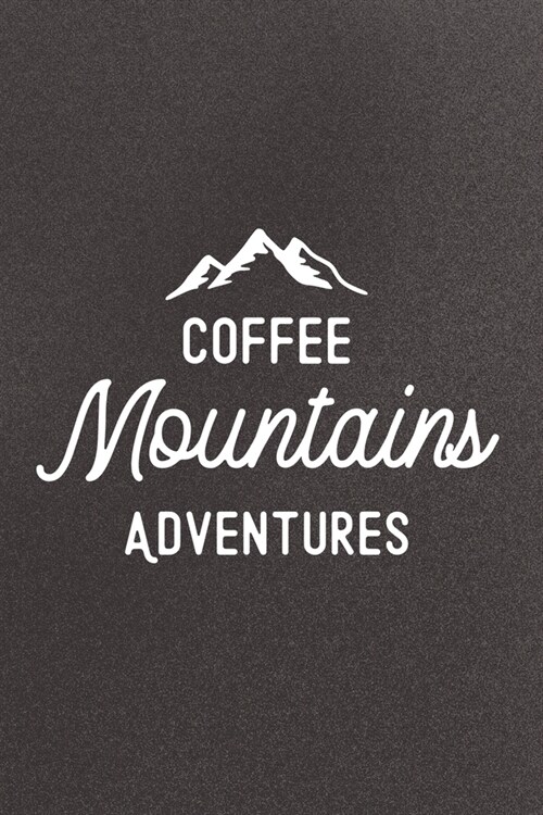 Coffee Mountains Adventure: Blank Lined Notebook Journal: Coffee Lovers Gift 6x9 110 Blank Pages Plain White Paper Soft Cover Book (Paperback)