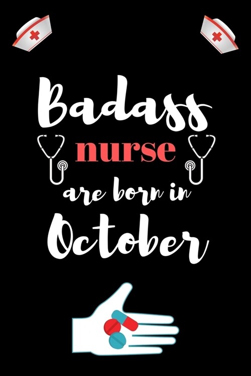 Bad ass nurse are born in October: Best nurse inspirational gift for nursing student. College ruled journal school size note book for nurses. Graduati (Paperback)