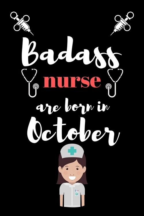 Bad ass nurse are born in October: Best nurse inspirational gift for nursing student. College ruled journal school size note book for nurses. Graduati (Paperback)