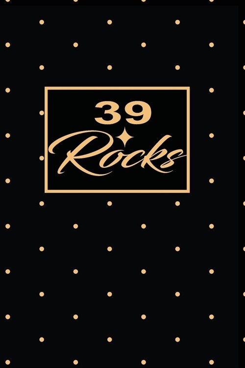 39 Rocks: 39th thirty-nineth Birthday Gift for Women thirty nine year old daughter, son, boyfriend, girlfriend, men, wife and hu (Paperback)