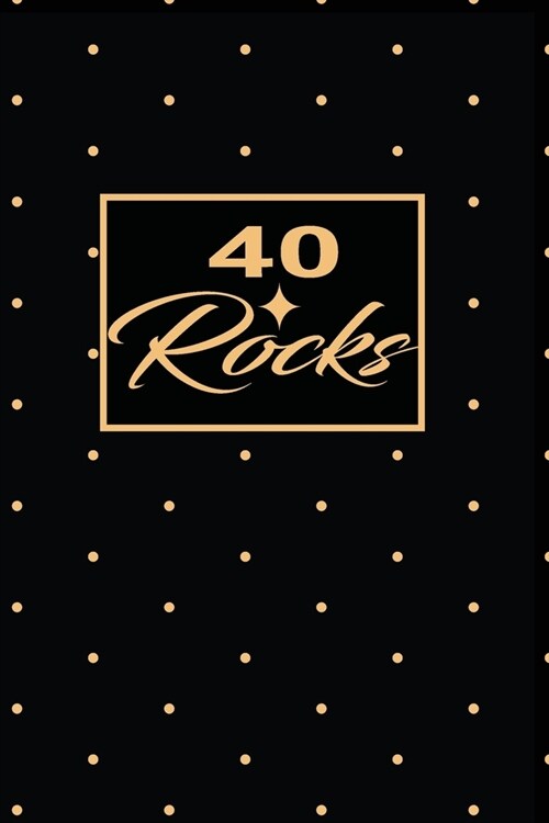 40 Rocks: 40th fourtyth Birthday Gift for Women fourty year old daughter, son, boyfriend, girlfriend, men, wife and husband, cut (Paperback)