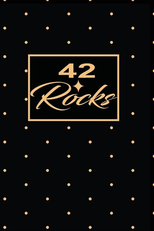 42 Rocks: 42nd fourty-second Birthday Gift for Women fourty two year old daughter, son, boyfriend, girlfriend, men, wife and hus (Paperback)