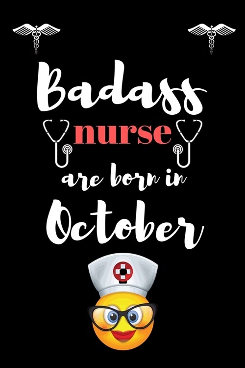 Bad ass nurse are born in October: Best nurse inspirational gift for nursing student. College ruled journal school size note book for nurses. Graduati (Paperback)