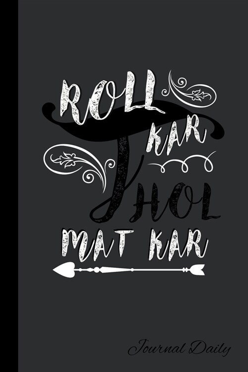 Roll Kar Jhol Mat Kar, Journal Daily: Funny Desi Gag Gifts, Lined Blank Notebook, Mandala Back Cover, 6 x 9, 120 White Color Pages, Matte Finish Cover (Paperback)