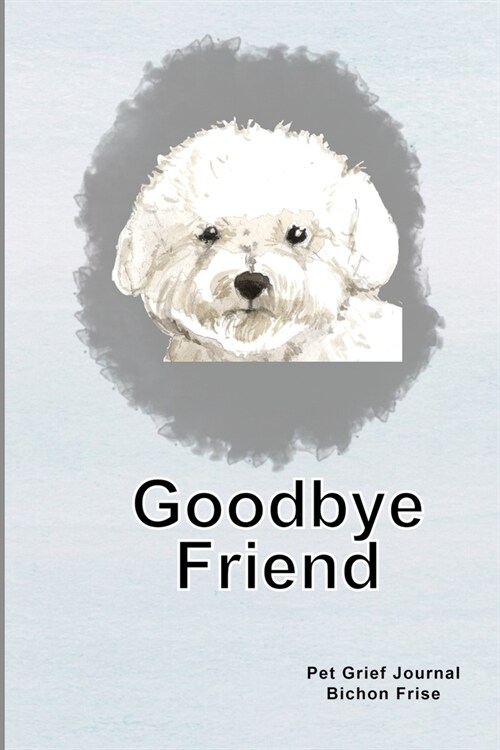 Pet Grief Journal Bichon Frise: Guided Prompt Keepsake Workbook, Goodbye Friend (Paperback)