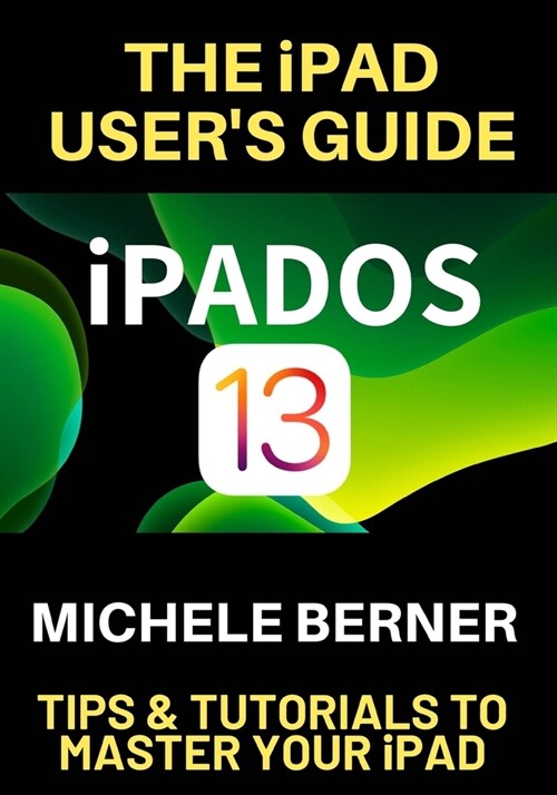 The iPad Users Guide iPADOS 13: Tips & Tutorials to Master Your iPad (Paperback)