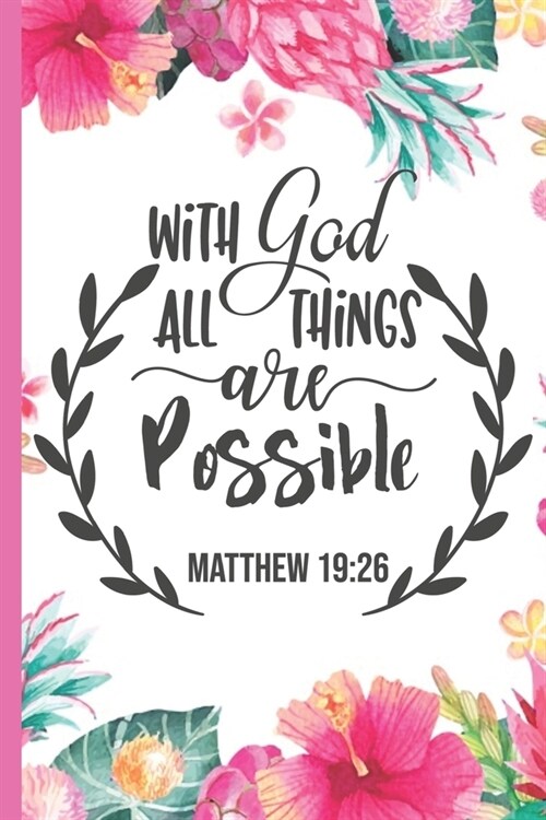 With God All Things Are Possible Matthew 19: 26: Pretty Pink Floral Prayer Journal for Women to write in - Blank Lined Notebook for Bible Study Notes, (Paperback)