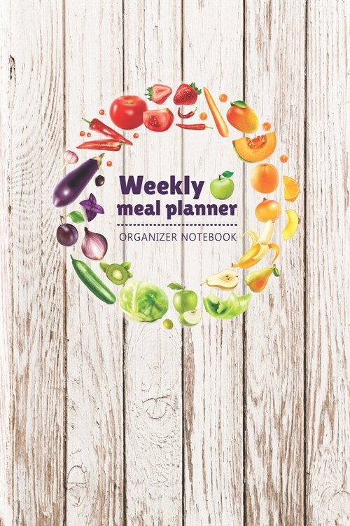Weekly Meal Planner Organizer Notebook: Old White Wooden - 2020 Meal Planner - Healthy Meal Planner - Food Journal - Happy Meal Planner and Shopping L (Paperback)