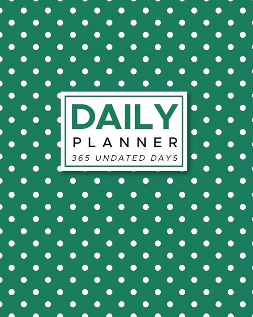 Daily Planner 365 Undated Days: Green with White Polka Dots 8x10 Hourly Agenda, water tracker, fitness log, goal tracker, habit tracker, meal planne (Paperback)