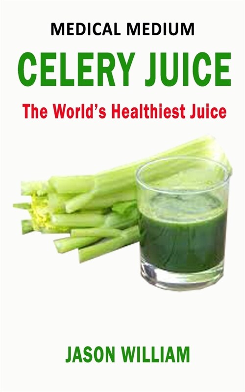 Celery Juice: The Worlds Healthiest Juice (Paperback)