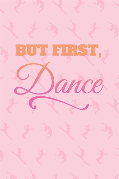 But First, Dance: Prompt Journal Created Just for Dance Students (Paperback)