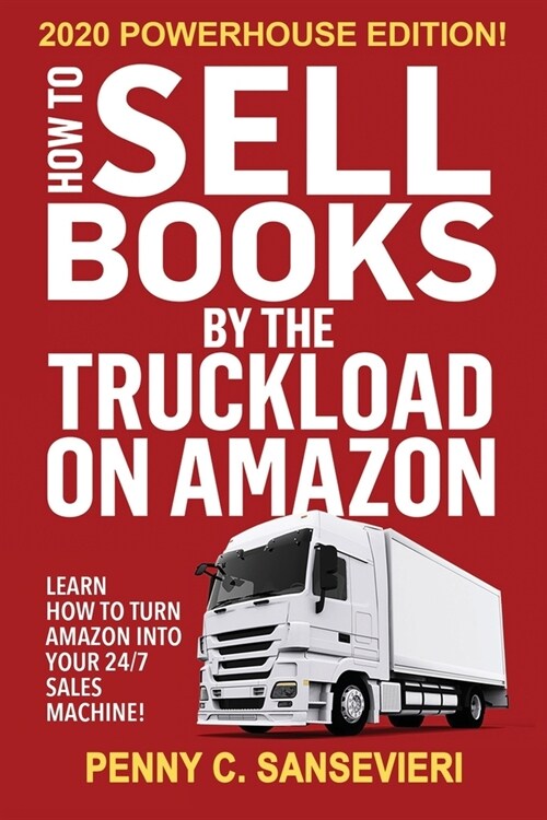 How to Sell Books by the Truckload on Amazon - 2020 Powerhouse Edition: Learn how to turn Amazon into your 24/7 sales machine! (Paperback)